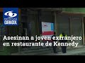 Asesinan a joven extranjero en restaurante de Kennedy