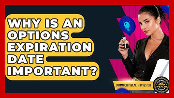 Why Is An Options Expiration Date Important? - Commodity Wealth Investor