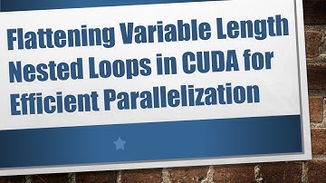 Flattening Variable Length Nested Loops in CUDA for Efficient Parallelization