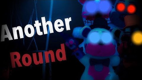 Fnaf Plush Music Video: Another Round. By-APAngryPiggy