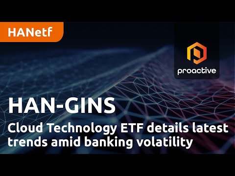 HAN-GINS Cloud Technology ETF details latest trends amid banking volatility