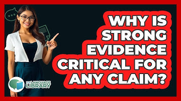 Why Is Strong Evidence Critical For Any Claim? - The Language Library