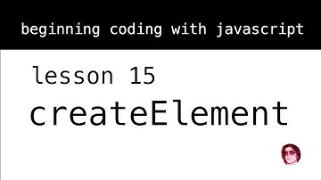 Beginning Coding with Javascript. Lesson 15: createElement.