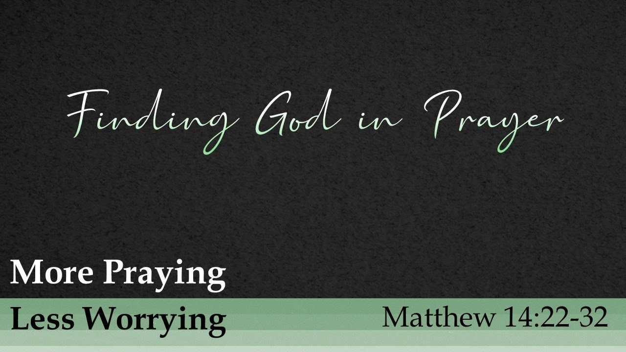 Finding God in Prayer - Matthew 14:22-32 - YouTube