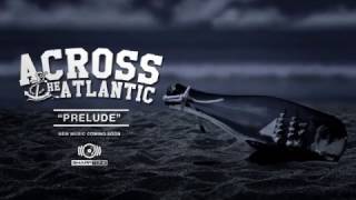 Video voorbeeld van "Across The Atlantic - Prelude (OFFICIAL AUDIO STREAM)"