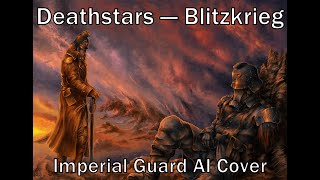 Deathstars — Blitzkrieg (Imperial Guardsman Ai Cover) (Warhammer 40000)