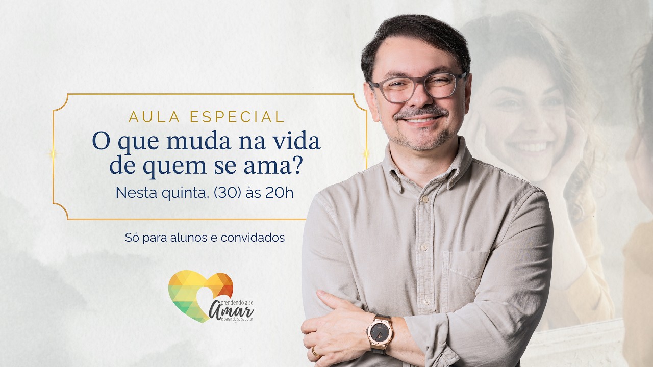 O que muda na vida de quem se ama | Só para alunos e convidados