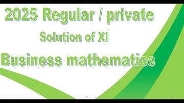 solution of Business Mathematics 2025 Regular / private for XI commerce .Solved by Tanveer Ahmed