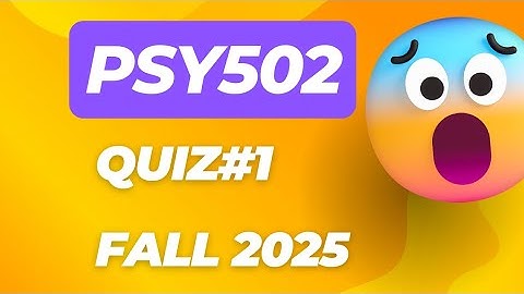 PSY502 Quiz#1 fall 2025 | midterm preparation