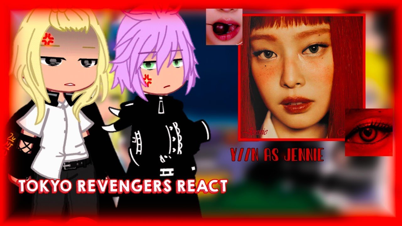 Tokyo Revengers reagindo a y/n as Jennie Kim (🇧🇷/🇺🇸) [Akemiih !]