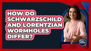 How Do Schwarzschild And Lorentzian Wormholes Differ? - Profiles in Politics