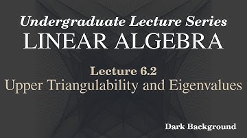 Linear Algebra Lecture 6.2 Upper Triangulability and Eigenvalues