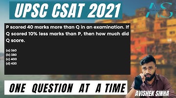 P scored 40 marks more than Q in an examination. If Q scored 10% less | UPSC CSAT 2021 | AVISHEK |