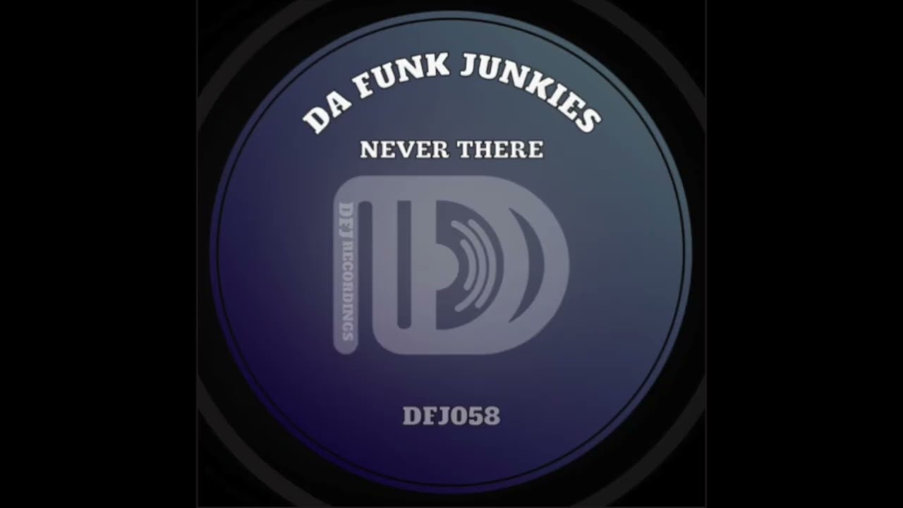 Da Funk Junkies - Never There (DFJ Recordings)
