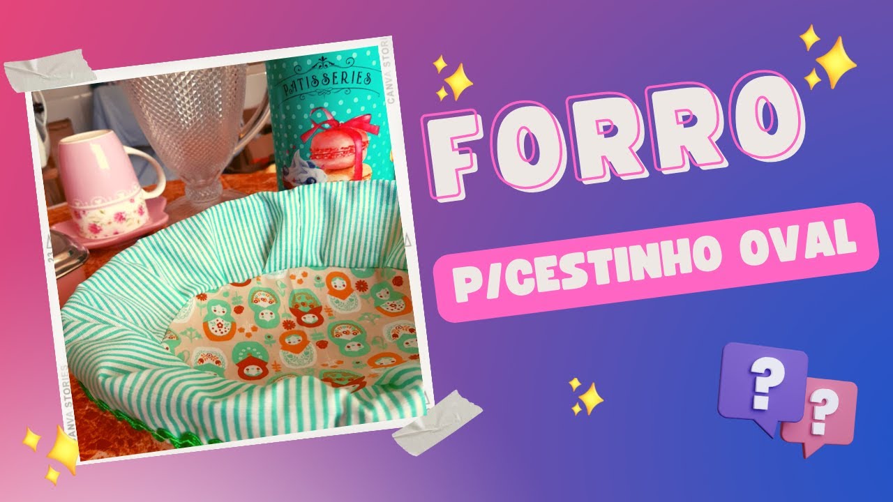 COMO FAZER FORRO PARA CESTINHO OVAL (PASSO A PASSO)