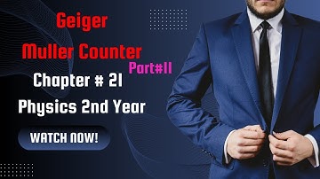 Geiger Muller Counter/GM Counter Part 2 Phy 2nd Year Chp 21 PGC Lectures
