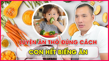 Hướng dẫn TĂNG THÔ ĐÚNG CÁCH - Bé hết BIẾNG ĂN| Dược sĩ Trương Minh Đạt