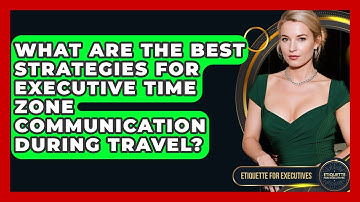 What Are The Best Strategies For Executive Time Zone Communication During Travel?