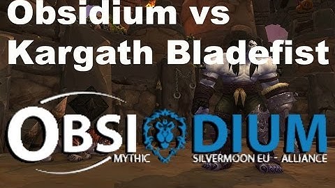 Obsidium vs Mythic Kargath Bladefist (Rogue PoV) - Silvermoon EU
