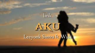 AKU - Leeyonk Sinatra ft.Widi ( LIRIK )