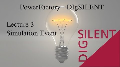 DIgSILENT PowerFactory Tutorial: Lecture 3, Simulation Events