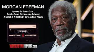 Morgan Freeman Speaks On Street Code The Meaning Between A Snitch & A Rat