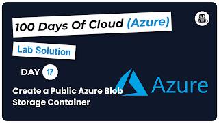 Day 17: Create a Public Azure Blob Storage Container Net Worth