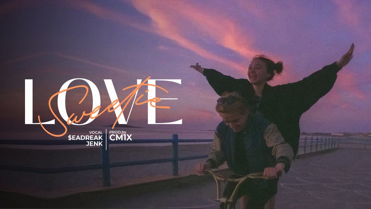 SWEETIE LOVE (Prod. by CM1X) - SEADREAK & JENK