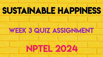 Sustainable Happiness Week 3 Quiz Assignment Solution | NPTEL 2024 (July) | SWAYAM 2024 |