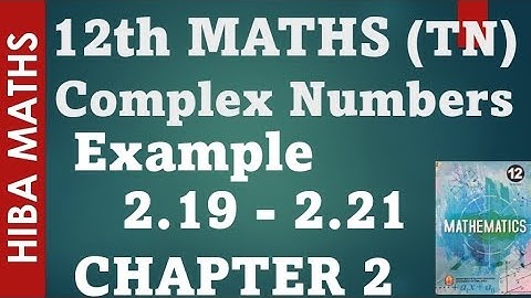 12th maths chapter 2 example 2.19-2.21 complex numbers hiba maths