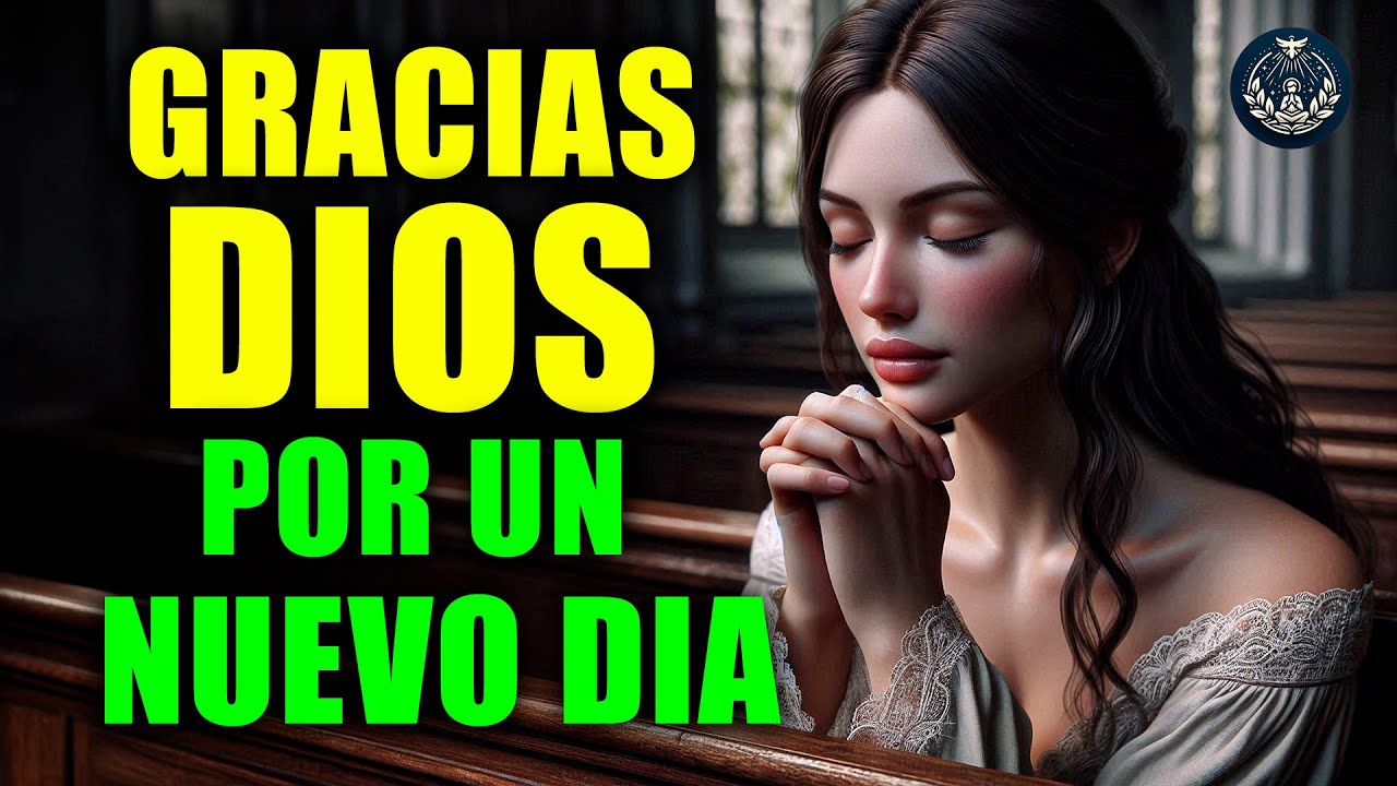 Oración de la Mañana | Te Doy GRACIAS DIOS Por Un Nuevo Día - YouTube