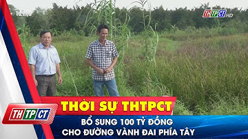 Bổ sung 100 tỷ đồng cho đường vành đai phía Tây| Cần Thơ TV