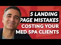 5 Landing Page Mistakes Costing Your Med Spa Clients
