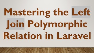 Mastering the Left Join Polymorphic Relation in Laravel