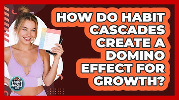 How Do Habit Cascades Create A Domino Effect For Growth? - Habit Hacks Hub