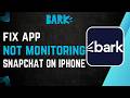 How to Fix Bark Not Monitoring Snapchat on iPhone