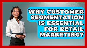 Why Customer Segmentation Is Essential For Retail Marketing? - Retail Employee Playbook
