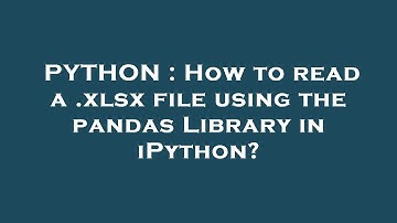 PYTHON : How to read a .xlsx file using the pandas Library in iPython?