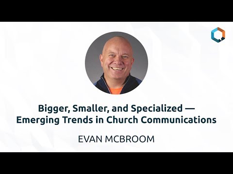 Bigger, Smaller, and Specialized—Emerging Trends in Church Communications