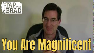You are Magnificent - EFT with Brad Yates