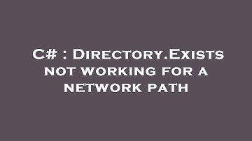 C# : Directory.Exists not working for a network path