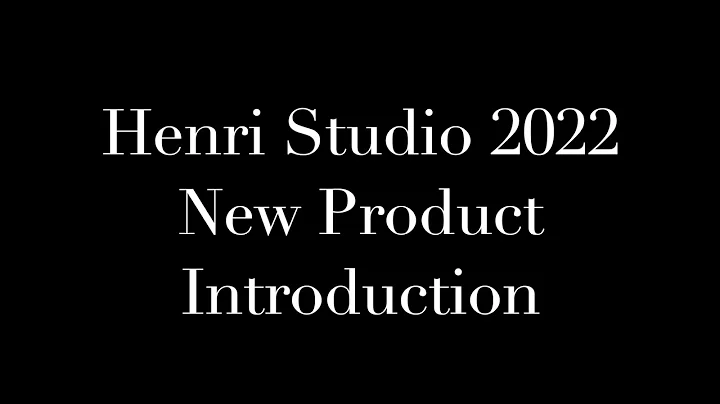 2022 Henri Studio New Product Introduction