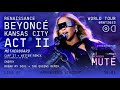 Beyonc  rwt final show act ii  live in kansas city  everybody on mute club ren vip view