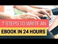 7 Steps To Write An eBook in 24 Hours