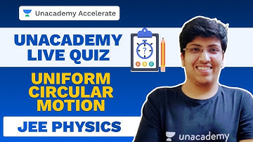 Uniform Circular Motion | Physics LIVE Quiz | JEE 2021 | Anuj Lathi | Unacademy Accelerate