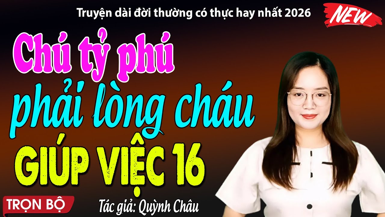 CẢ XÓM ĐỀU NGHE: Chú tỷ phú phải lòng cháu giúp việc 16 tuổi - đọc truyện đêm khuya