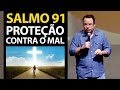 Pregação sobre o Salmo 91. A proteção contra o Mal. Felipe Seabra.