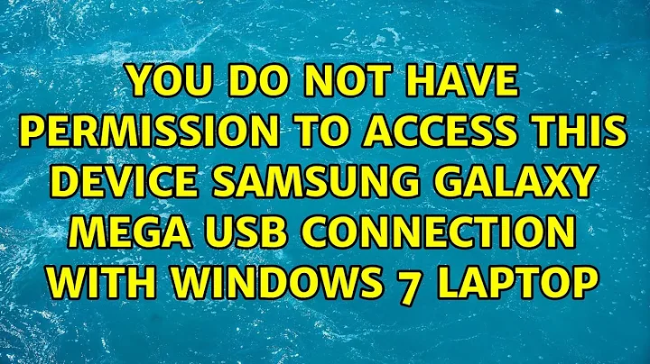 Samsung Galaxy Mega USB connection with Windows 7 laptop
