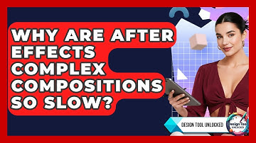 Why Are After Effects Complex Compositions So Slow? - Design Tool Unlocked