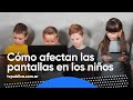 Cómo afecta el uso de pantallas a los niños - En Casa Salud